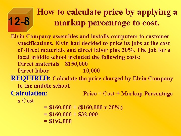 12 -8 How to calculate price by applying a markup percentage to cost. Elvin