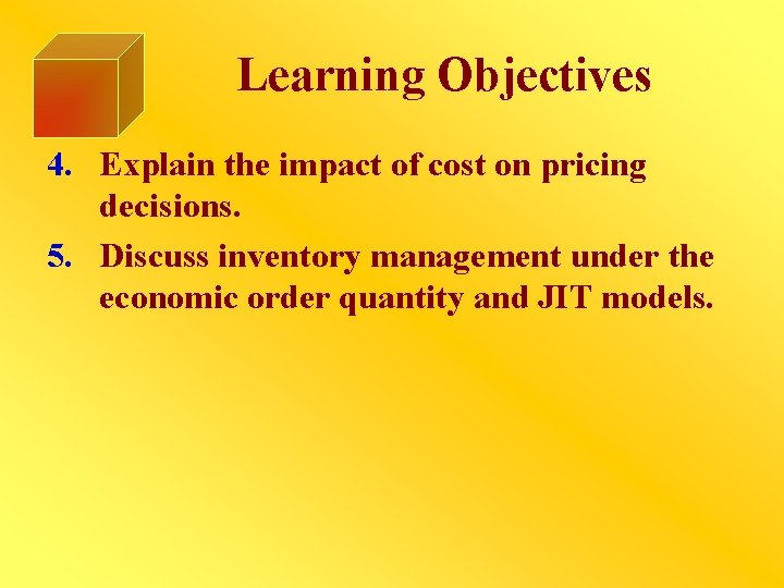 Learning Objectives 4. Explain the impact of cost on pricing decisions. 5. Discuss inventory