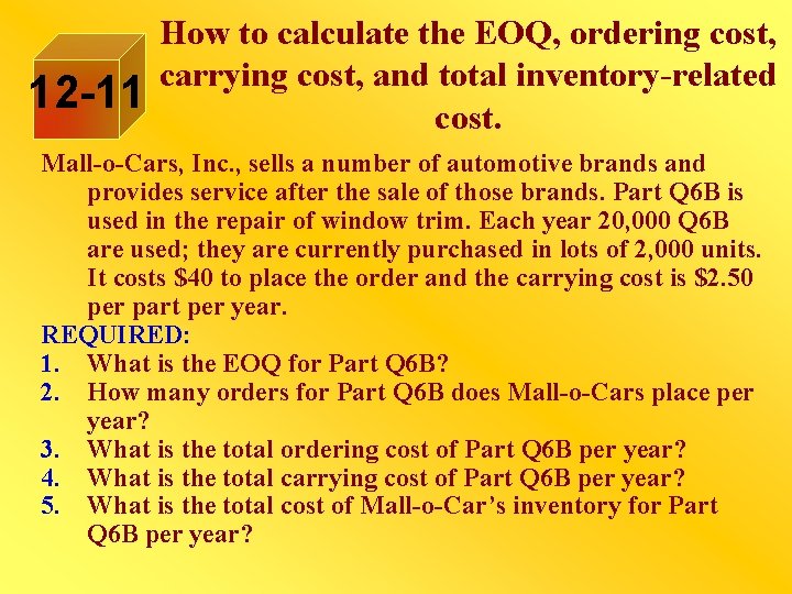 12 -11 How to calculate the EOQ, ordering cost, carrying cost, and total inventory-related