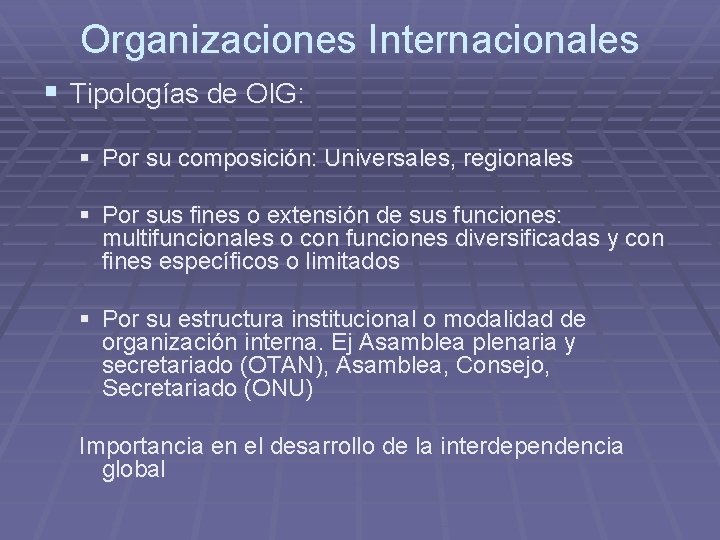 Organizaciones Internacionales § Tipologías de OIG: § Por su composición: Universales, regionales § Por
