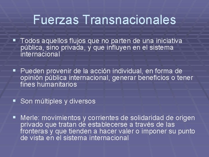 Fuerzas Transnacionales § Todos aquellos flujos que no parten de una iniciativa pública, sino