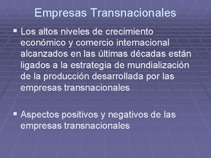 Empresas Transnacionales § Los altos niveles de crecimiento económico y comercio internacional alcanzados en