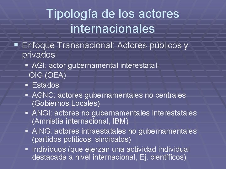 Tipología de los actores internacionales § Enfoque Transnacional: Actores públicos y privados § AGI: