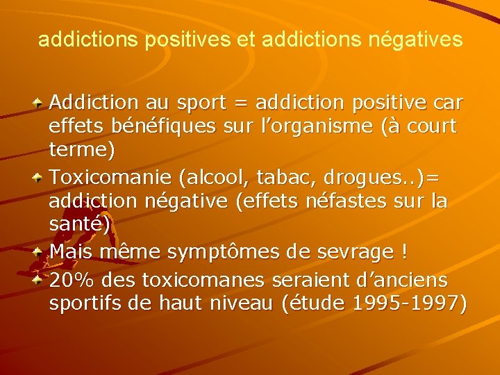 addictions positives et addictions négatives Addiction au sport = addiction positive car effets bénéfiques