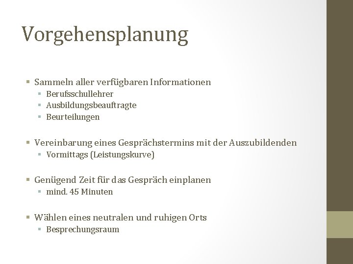 Vorgehensplanung § Sammeln aller verfügbaren Informationen § Berufsschullehrer § Ausbildungsbeauftragte § Beurteilungen § Vereinbarung