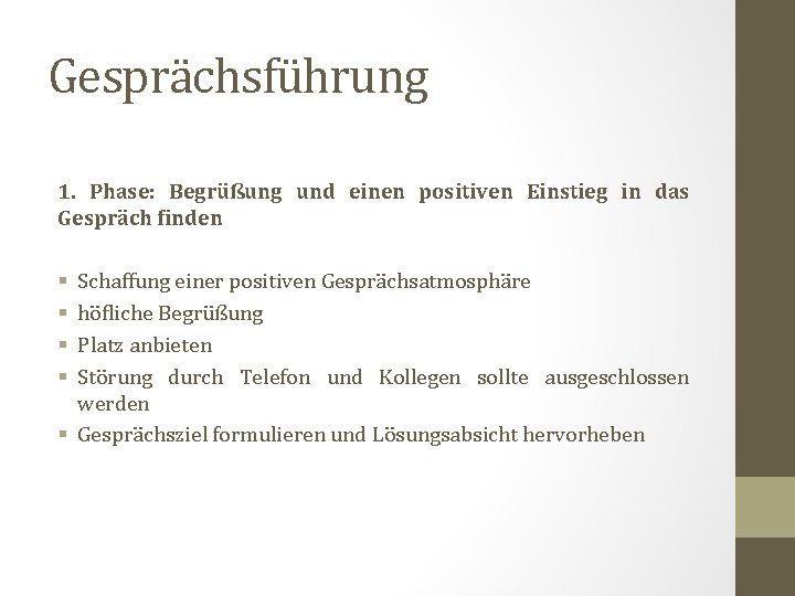 Gesprächsführung 1. Phase: Begrüßung und einen positiven Einstieg in das Gespräch finden Schaffung einer