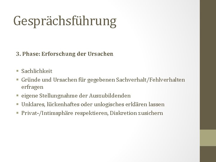 Gesprächsführung 3. Phase: Erforschung der Ursachen § Sachlichkeit § Gründe und Ursachen für gegebenen