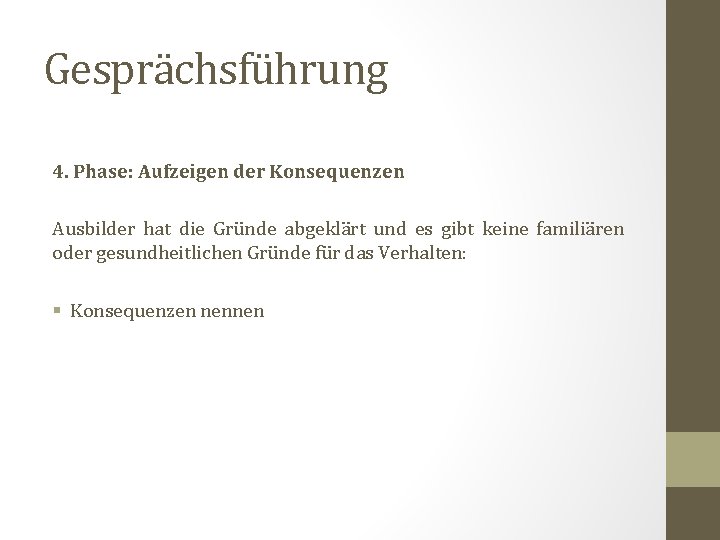 Gesprächsführung 4. Phase: Aufzeigen der Konsequenzen Ausbilder hat die Gründe abgeklärt und es gibt