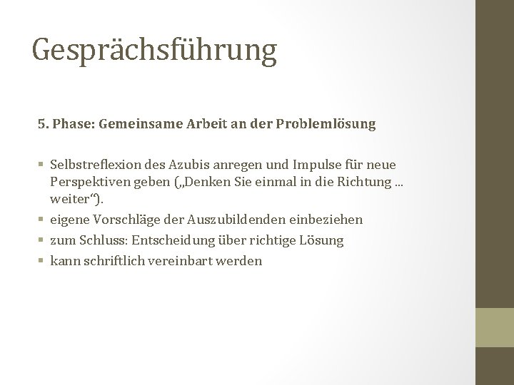 Gesprächsführung 5. Phase: Gemeinsame Arbeit an der Problemlösung § Selbstreflexion des Azubis anregen und