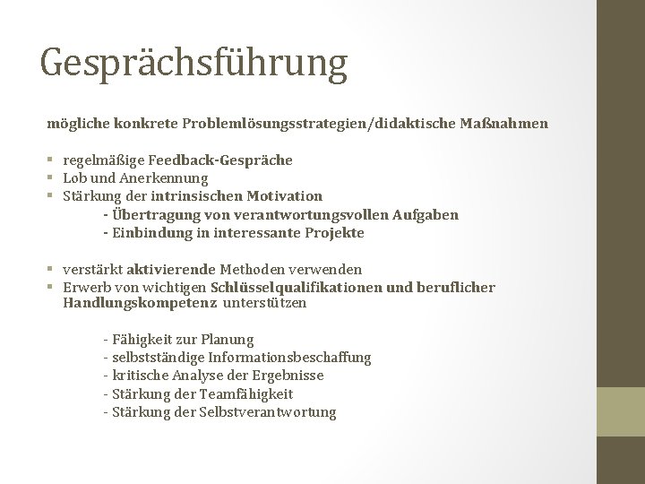 Gesprächsführung mögliche konkrete Problemlösungsstrategien/didaktische Maßnahmen § regelmäßige Feedback-Gespräche § Lob und Anerkennung § Stärkung