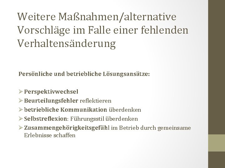 Weitere Maßnahmen/alternative Vorschläge im Falle einer fehlenden Verhaltensänderung Persönliche und betriebliche Lösungsansätze: Ø Perspektivwechsel