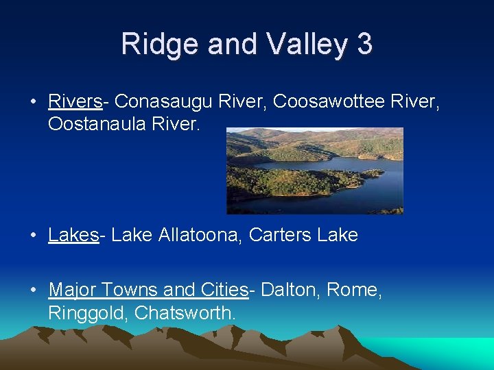 Ridge and Valley 3 • Rivers- Conasaugu River, Coosawottee River, Oostanaula River. • Lakes-