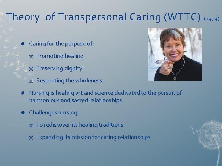 Theory of Transpersonal Caring (WTTC) (1979) Caring for the purpose of: Ë Promoting healing