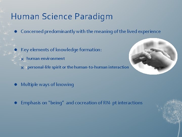 Human Science Paradigm Concerned predominantly with the meaning of the lived experience Key elements