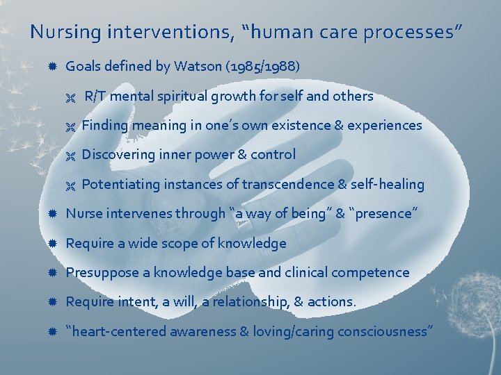 Nursing interventions, “human care processes” Goals defined by Watson (1985/1988) Ë R/T mental spiritual