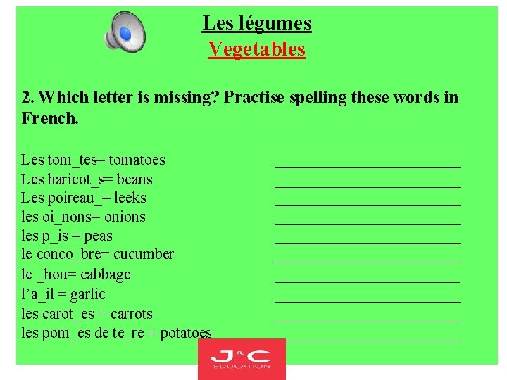  Les légumes Vegetables 2. Which letter is missing? Practise spelling these words in