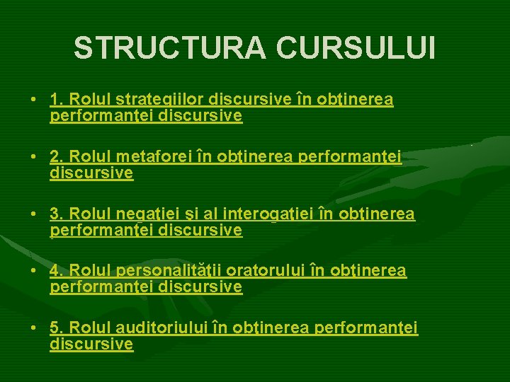 STRUCTURA CURSULUI • 1. Rolul strategiilor discursive în obţinerea performanţei discursive • 2. Rolul