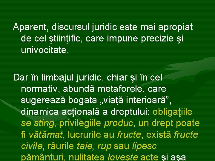 Aparent, discursul juridic este mai apropiat de cel ştiinţific, care impune precizie şi univocitate.