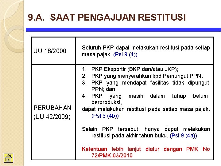 9. A. SAAT PENGAJUAN RESTITUSI UU 18/2000 PERUBAHAN (UU 42/2009) Seluruh PKP dapat melakukan