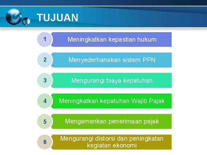 TUJUAN 1 Meningkatkan kepastian hukum 2 Menyederhanakan sistem PPN 3 Mengurangi biaya kepatuhan 4