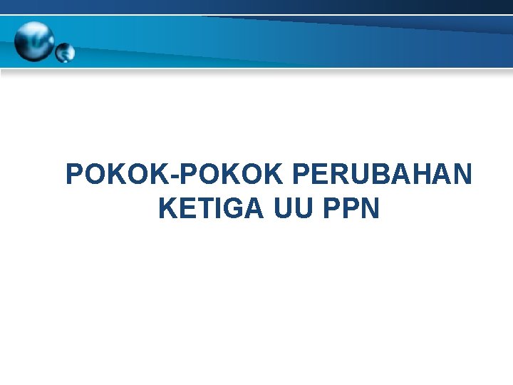 POKOK-POKOK PERUBAHAN KETIGA UU PPN 