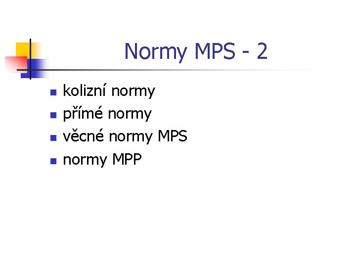 Normy MPS - 2 n n kolizní normy přímé normy věcné normy MPS normy