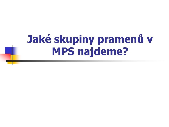 Jaké skupiny pramenů v MPS najdeme? 