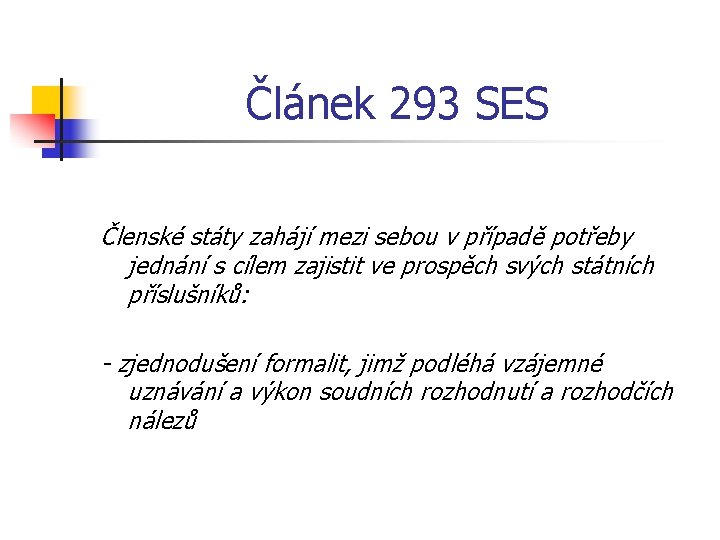 Článek 293 SES Členské státy zahájí mezi sebou v případě potřeby jednání s cílem