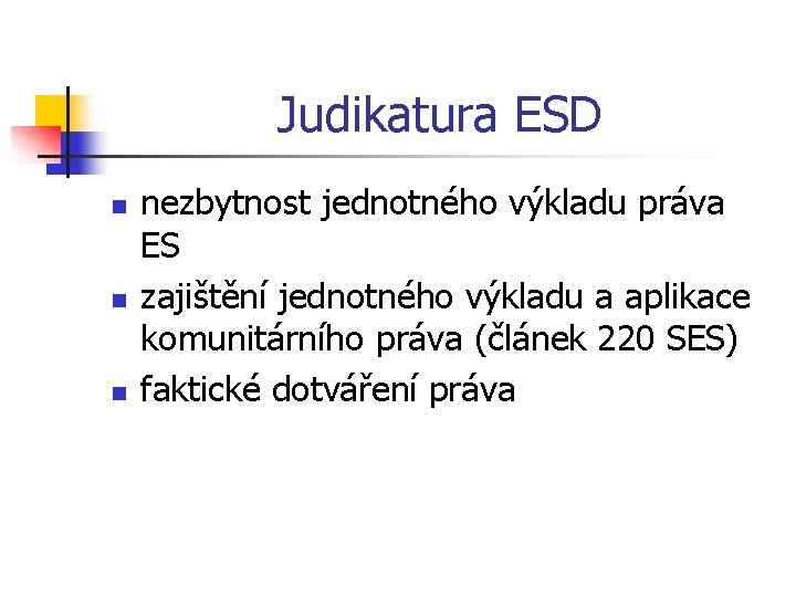 Judikatura ESD n nezbytnost jednotného výkladu práva ES zajištění jednotného výkladu a aplikace komunitárního