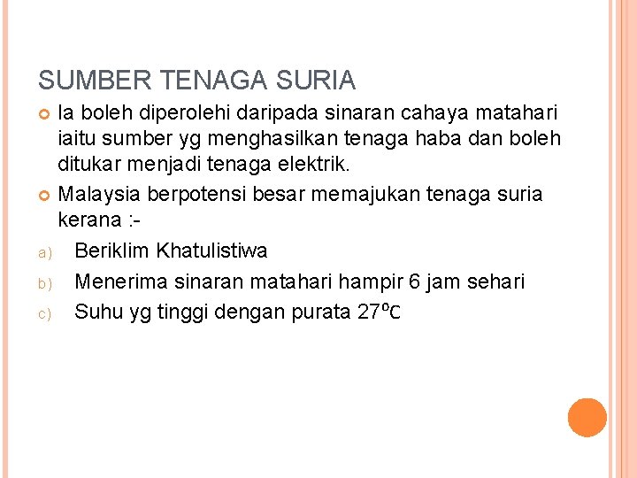 SUMBER TENAGA SURIA Ia boleh diperolehi daripada sinaran cahaya matahari iaitu sumber yg menghasilkan