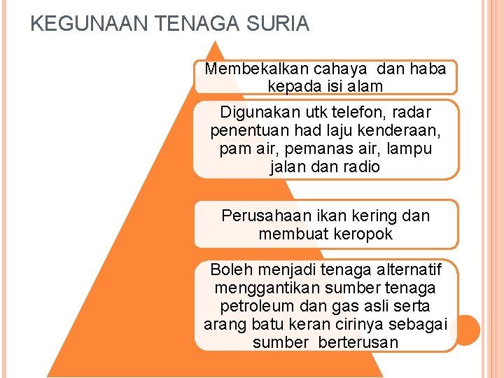 KEGUNAAN TENAGA SURIA Membekalkan cahaya dan haba kepada isi alam Digunakan utk telefon, radar