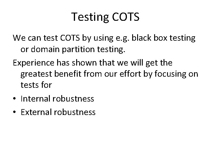 Testing COTS We can test COTS by using e. g. black box testing or
