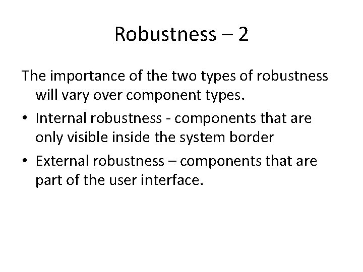 Robustness – 2 The importance of the two types of robustness will vary over