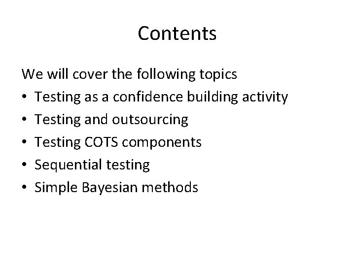Contents We will cover the following topics • Testing as a confidence building activity