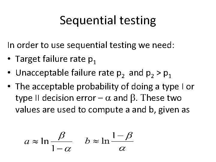 Sequential testing In order to use sequential testing we need: • Target failure rate