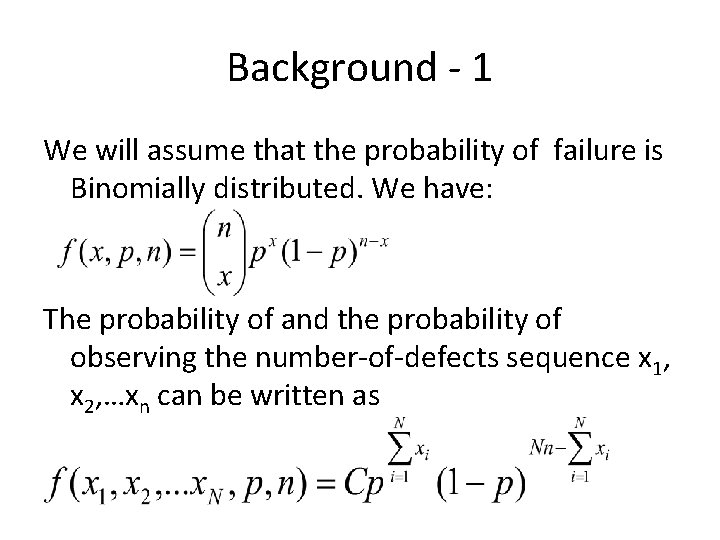 Background - 1 We will assume that the probability of failure is Binomially distributed.