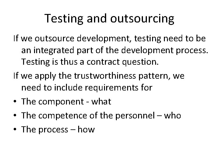 Testing and outsourcing If we outsource development, testing need to be an integrated part