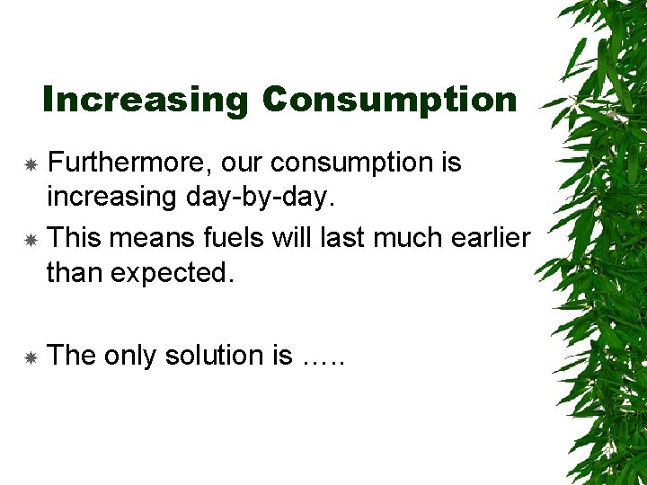 Increasing Consumption Furthermore, our consumption is increasing day-by-day. This means fuels will last much