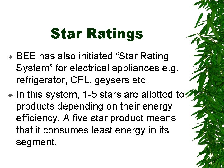 Star Ratings BEE has also initiated “Star Rating System” for electrical appliances e. g.