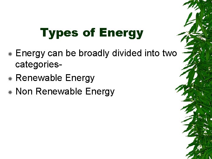 Types of Energy can be broadly divided into two categories Renewable Energy Non Renewable