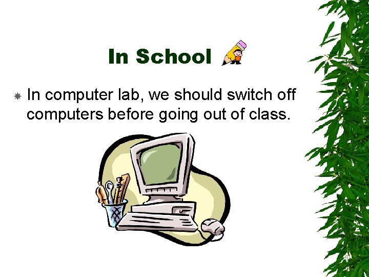 In School In computer lab, we should switch off computers before going out of