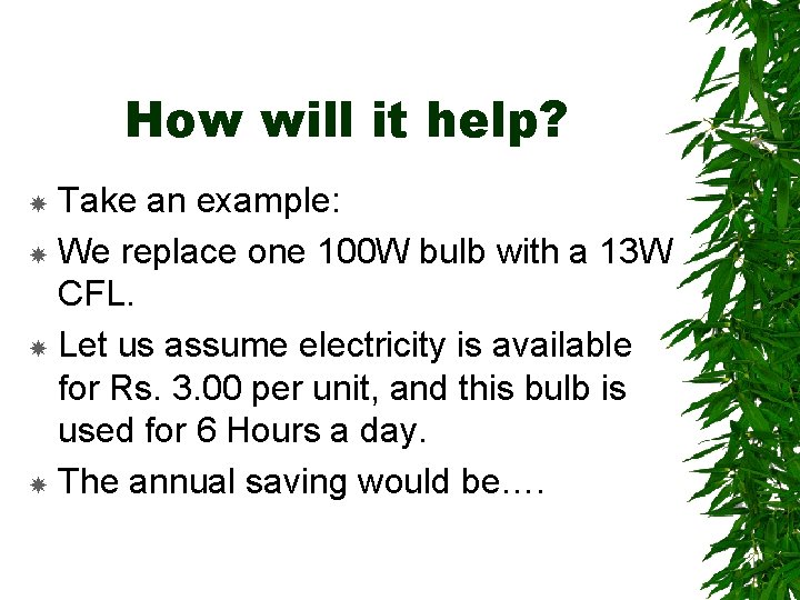 How will it help? Take an example: We replace one 100 W bulb with