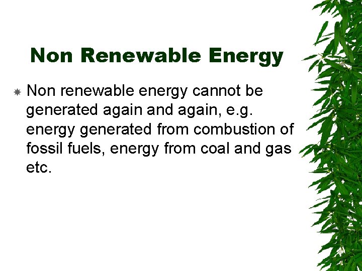 Non Renewable Energy Non renewable energy cannot be generated again and again, e. g.