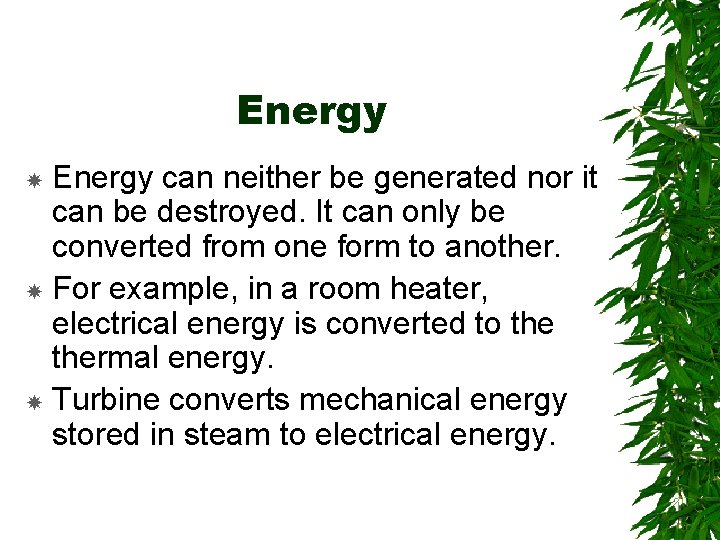Energy can neither be generated nor it can be destroyed. It can only be