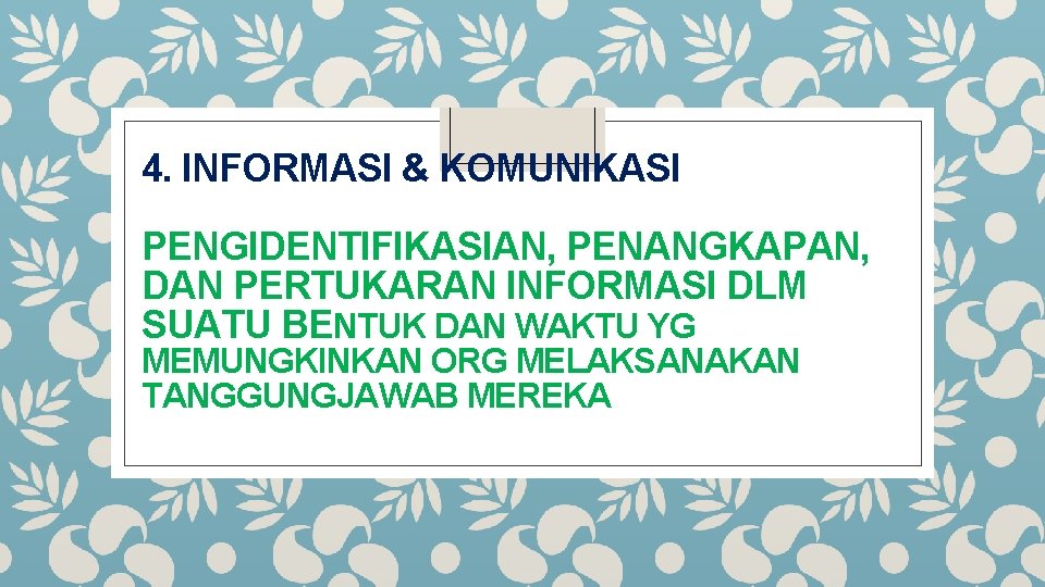 4. INFORMASI & KOMUNIKASI PENGIDENTIFIKASIAN, PENANGKAPAN, DAN PERTUKARAN INFORMASI DLM SUATU BENTUK DAN WAKTU