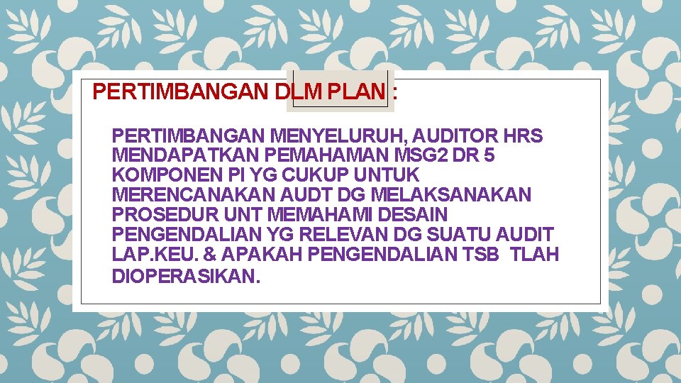 PERTIMBANGAN DLM PLAN : PERTIMBANGAN MENYELURUH, AUDITOR HRS MENDAPATKAN PEMAHAMAN MSG 2 DR 5