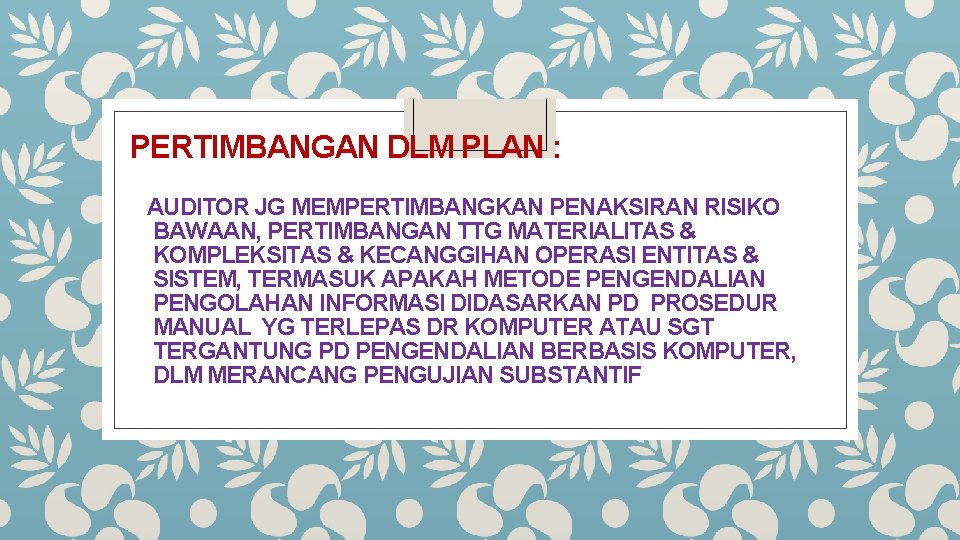 PERTIMBANGAN DLM PLAN : AUDITOR JG MEMPERTIMBANGKAN PENAKSIRAN RISIKO BAWAAN, PERTIMBANGAN TTG MATERIALITAS &