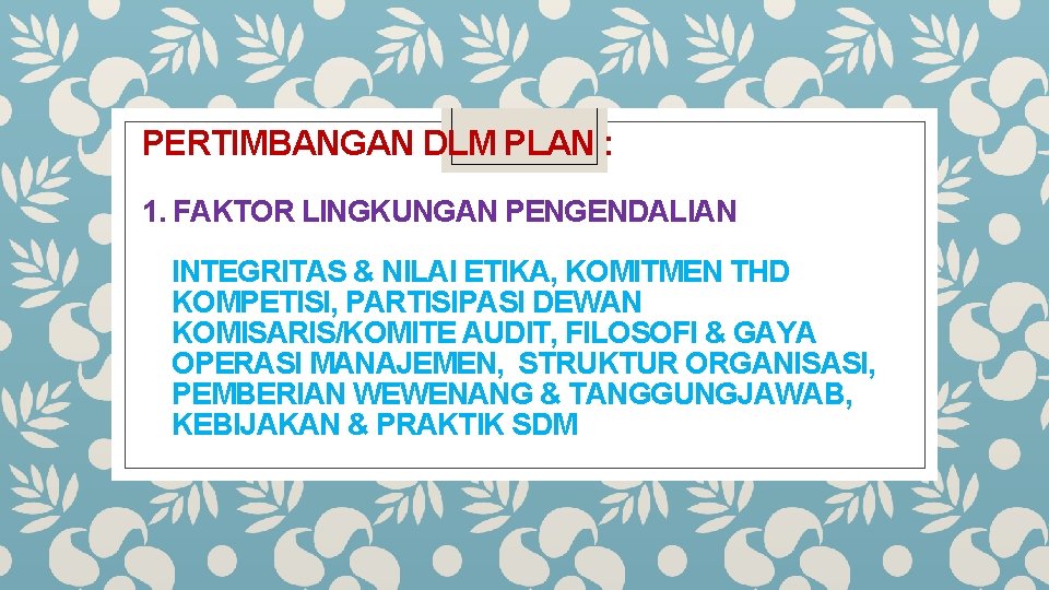 PERTIMBANGAN DLM PLAN : 1. FAKTOR LINGKUNGAN PENGENDALIAN INTEGRITAS & NILAI ETIKA, KOMITMEN THD