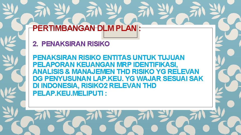 PERTIMBANGAN DLM PLAN : 2. PENAKSIRAN RISIKO ENTITAS UNTUK TUJUAN PELAPORAN KEUANGAN MRP IDENTIFIKASI,