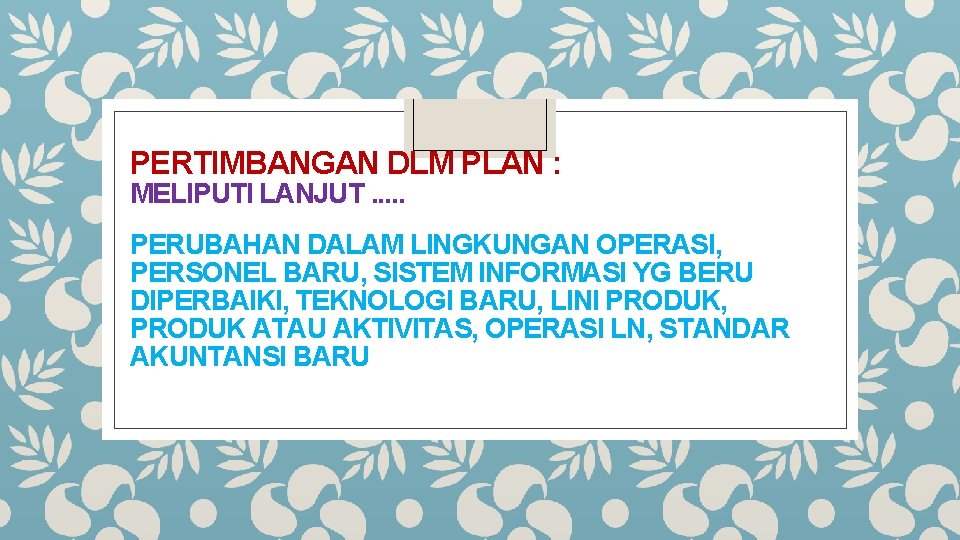 PERTIMBANGAN DLM PLAN : MELIPUTI LANJUT. . . PERUBAHAN DALAM LINGKUNGAN OPERASI, PERSONEL BARU,